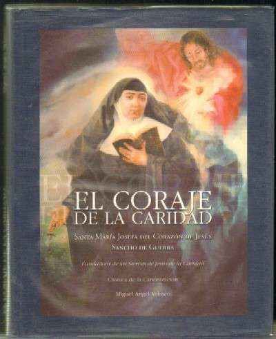 EL CORAJE DE LA CARIDAD. SANTA MARIA JOSEFA DEL CORAZON DE JESUS SANCHO DE GUERRA