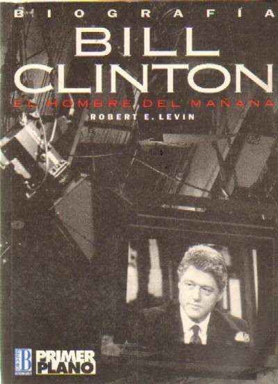 BILL CLINTON. EL HOMBRE DEL MAÑANA. BIOGRAFIA