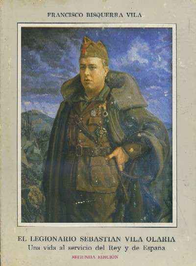 EL LEGIONARIO SEBASTIAN VILA OLARIA. UNA VIDA AL SERVICIO DEL REY DE ESPAÑA.