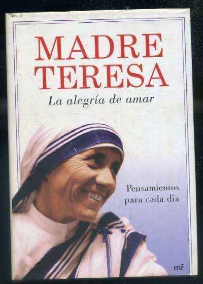 MADRE TERESA. LA ALEGRIA DE AMAR. PENSAMIENTOS PARA CADA DIA
