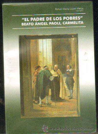 EL PADRE DE LOS POBRES. BEATO ANGEL PAOLI, CARMELITA