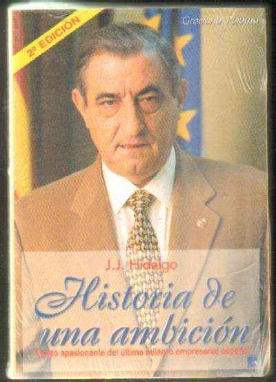J. J. HIDALGO. HISTORIA DE UNA AMBICION. RELATO APASIONANTE DEL ULTIMO MILAGRO EMPRESAIAL ESPAÑOL