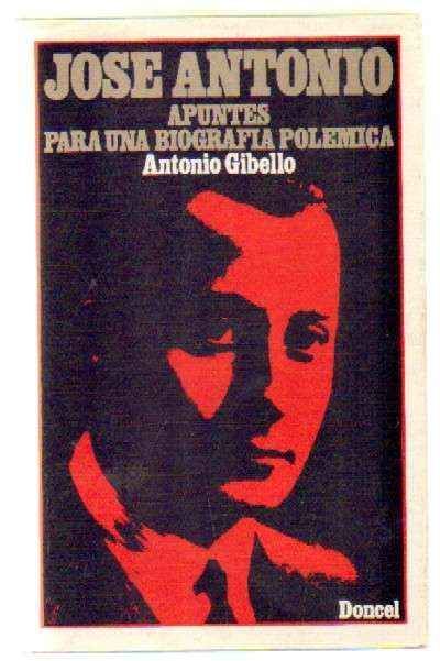 JOSE ANTONIO. APUNTES PARA UNA BIOGRAFIA POLEMICA