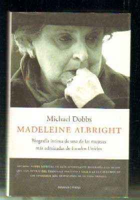 MADELEINE ALBRIGHT. BIOGRAFIA INTIMA DE UNA DE LAS MUJERES MAS ADMIRADAS DE ESTADOS UNIDOS.