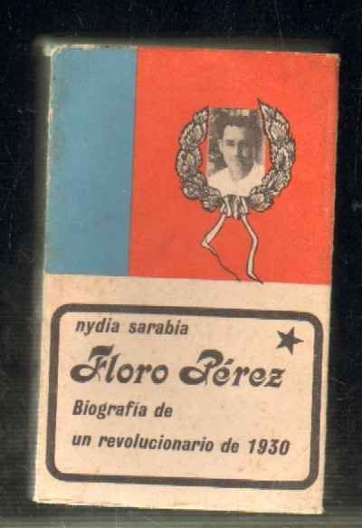 FLORO PEREZ. BIOGRAFIA DE UN REVOLUCIONARIO DE 1930.
