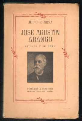 JOSÉ AGUSTÍN ARANGO. SU VIDA Y SU OBRA