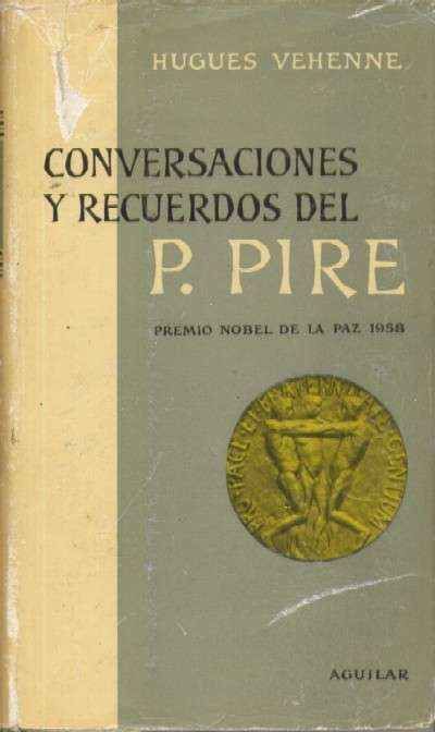 CONVERSACIONES Y RECUERDOS DEL P. PIRE, PREMIO NOBEL DE LA PAZ 1958