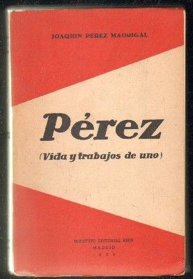 PÉREZ. VIDA Y TRABAJOS DE UNO