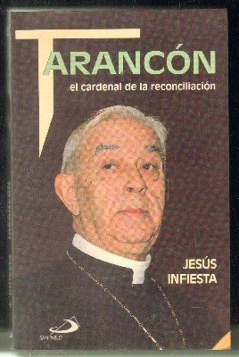 TARANCÓN. EL CARDENAL DE LA RECONCILIACIÓN