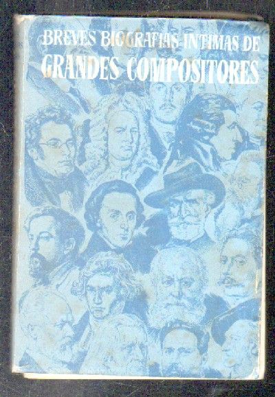 BREVES BIOGRAFIAS INTIMAS DE GRANDES COMPOSITORES.