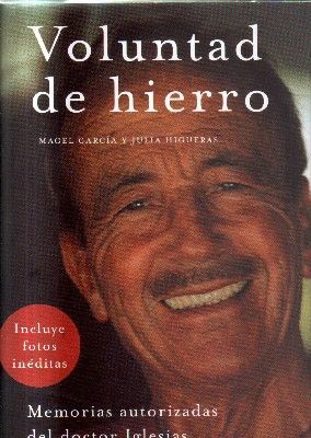 VOLUNTAD DE HIERRO. MEMORIAS AUTORIZADAS DEL DOCTOR IGLESIAS.
