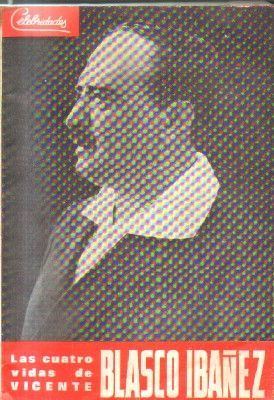 CELEBRIDADES. Nº 11. LAS CUATRO VIDAS DE VICENTE BLANCO IBAÑEZ.