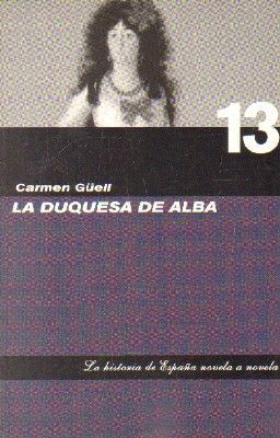 LA HISTORIA DE ESPAÑA NOVELA A NOVELA, Nº13: DUQUESA DE ALBA