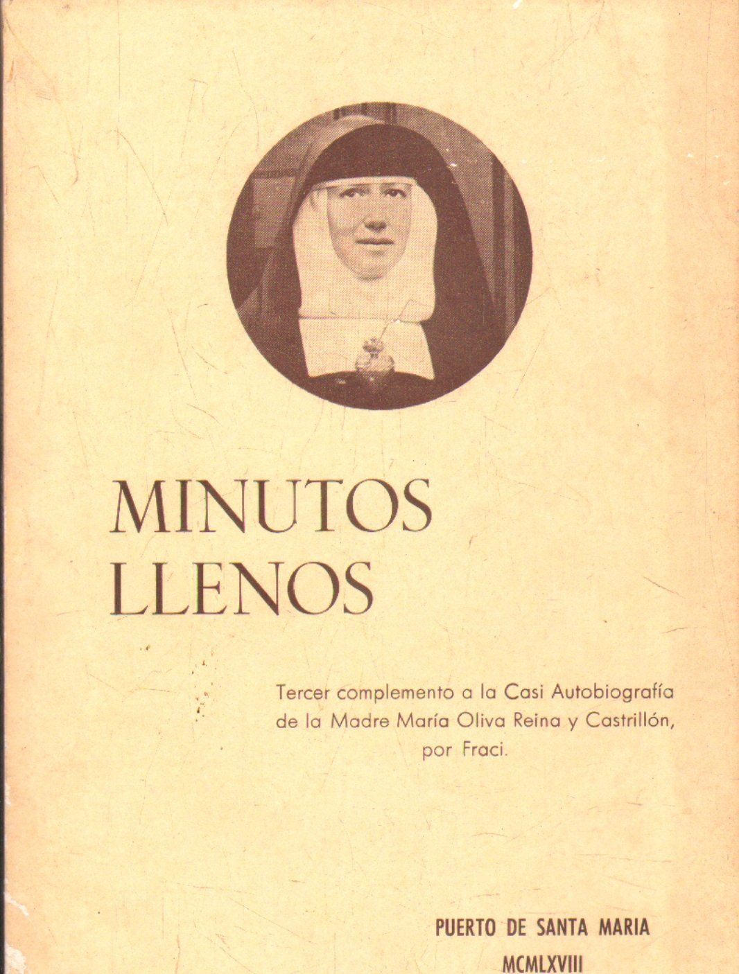 MINUTOS LLENOS. YERCER COMPLEMENTO A LA CASI AUTOBIOGRAIA DE LA MADRE MARIA OLIVA REINA Y CASTRILLON