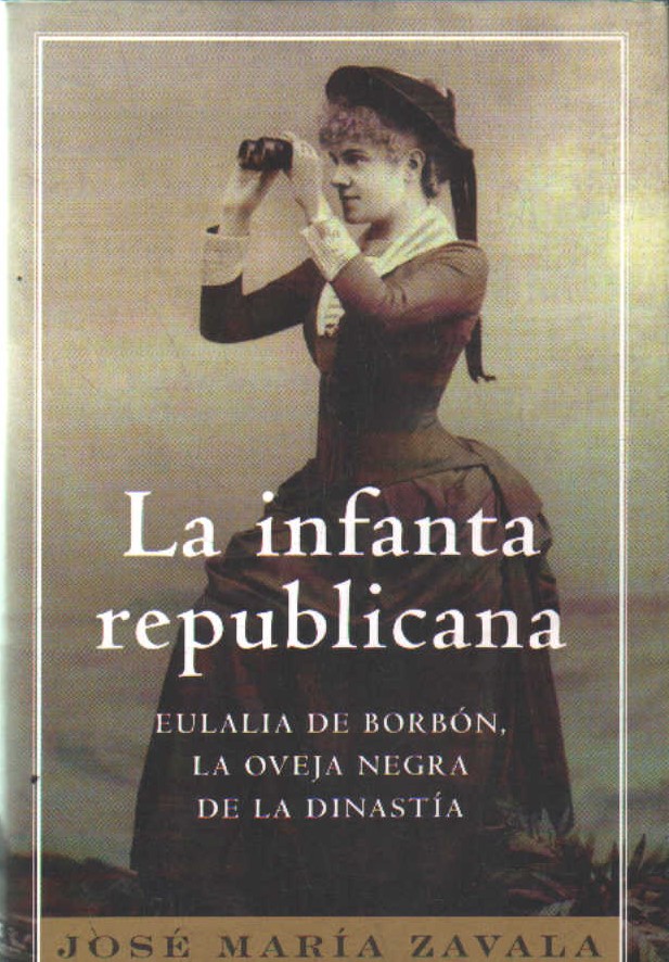LA INFANTA REPUBLICANA. EULALIA DE BORBÓN. LA OVEJA NEGRA DE LA DINASTIA