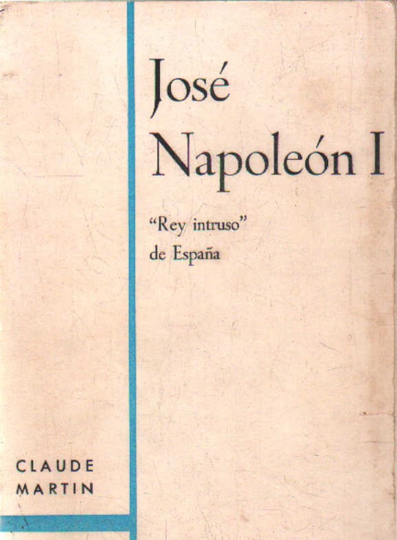 JOSÉ NAPOLEÓN I, "REY INTRUSO" DE ESPAÑA