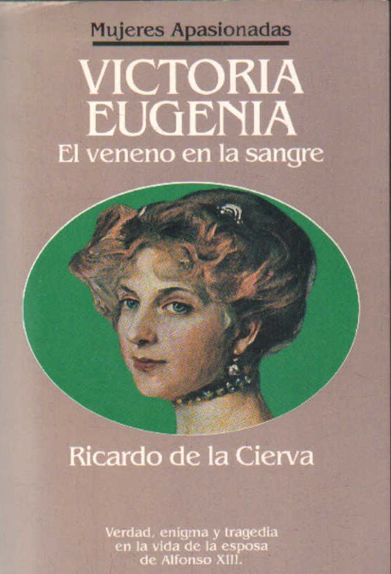 MUJERES APASIONADAS: VICTORIA EUGENIA, EL VENENO EN LA SANGRE