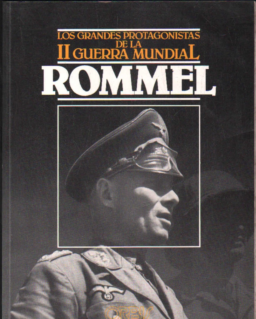 LOS GRANDES PROTAGONISTAS DE LA II GUERRA MUNDIAL: ROMMEL