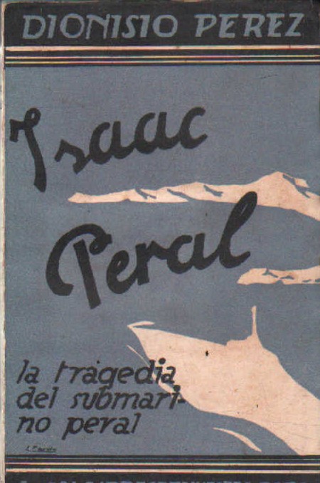LOS HOMBRES DE NUESTRA RAZA: ISAAC PERAL LA TRAGEDIA DEL SUBMARINO PERAL