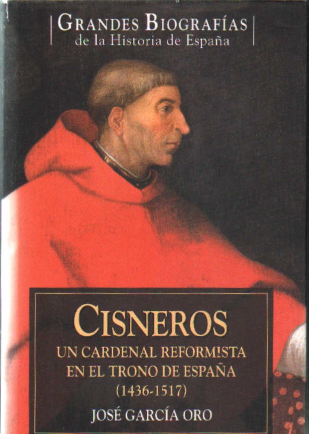 CISNEROS, UN CARDENAL REFORMISTA EN EL TRONO DE ESPAÑA (1436-1517)