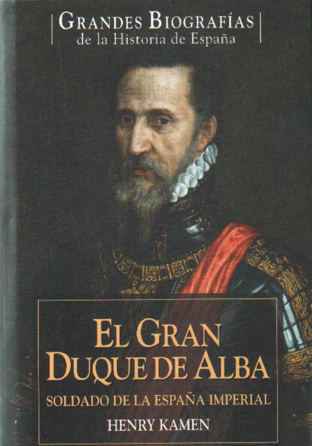 EL GRAN DUQUE DE ALBA, SOLDADO DE LA ESPAÑA IMPERIAL