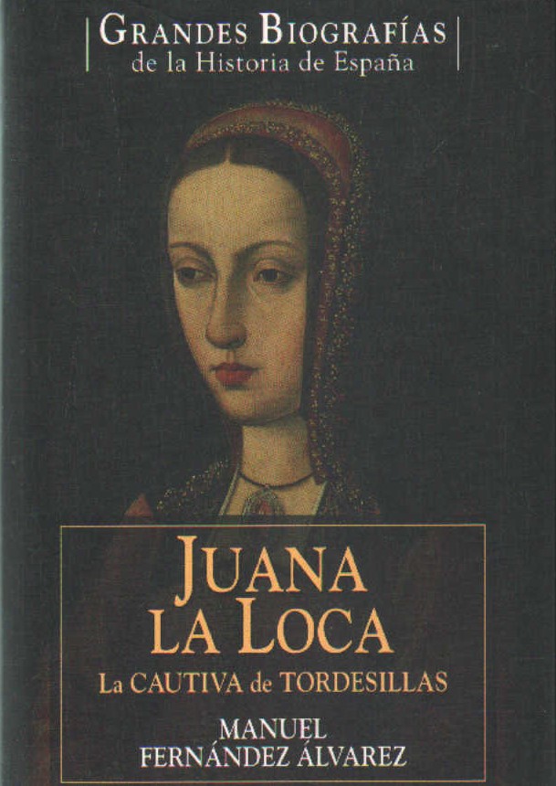 JUANA LA LOCA, LA CAUTIVA DE TORDESILLAS