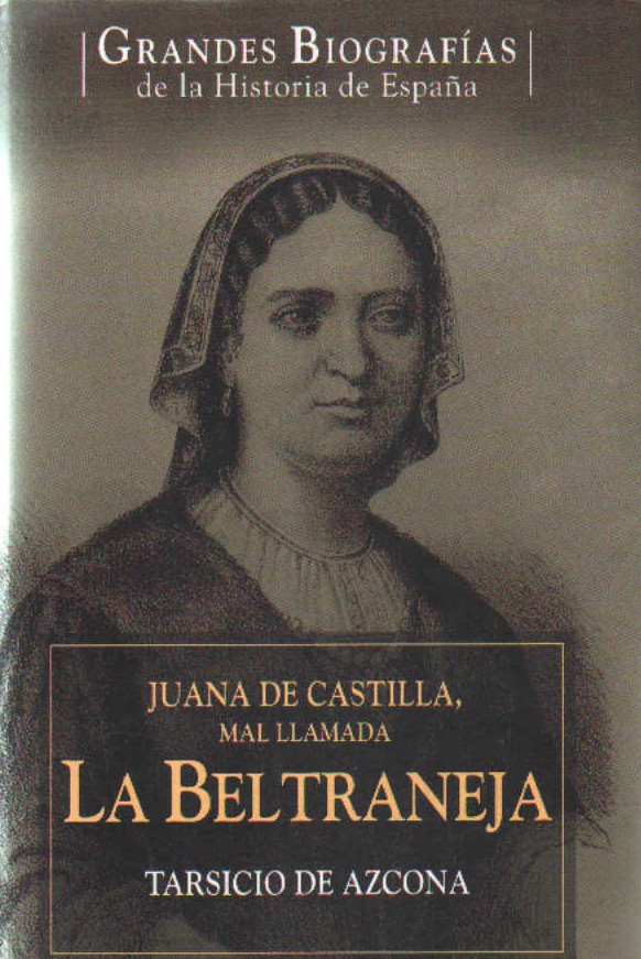 JUANA DE CASTILLA, MAL LLAMADA LA BELTRANEJA