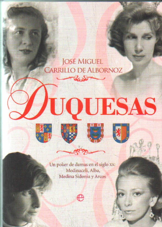 DUQUESAS. UN POKER DE DAMAS EN EL SIGLO XX: MEDINACELI, ALBA, MEDINA SIDONIA Y ARCOS