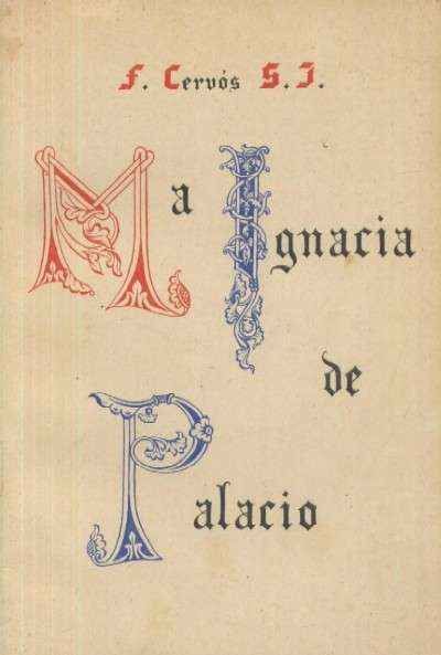 RESEÑA HISTORICA DE LA VIDA Y VIRTUDES DE LA MADRE MARIA IGNACIA DE PALACIO.