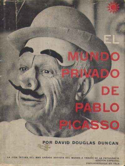 EL MUNDO PRIVADO DE PICASSO. LA VIDA INTIMA DE MAS GRANDE ARTISTA DEL MUNDO A TRAVES DE LA FOTOGRAFI