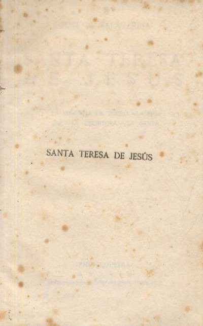 SANTA TERESA DE JESUS. LA INFANCIA DE TERESA. LA MUJER. LA ESCRITORA. LA SANTA