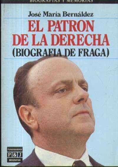 EL PATRON DE LA DERECHA ( BIOGRAFIA DE FRAGA )