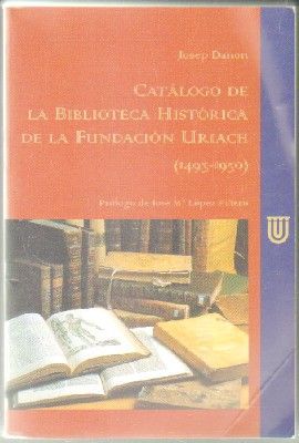 CATÁLOGO DE LA BIBLIOTECA HISTÓRICA DE LA FUNDACIÓN URIACH. 1493-1950