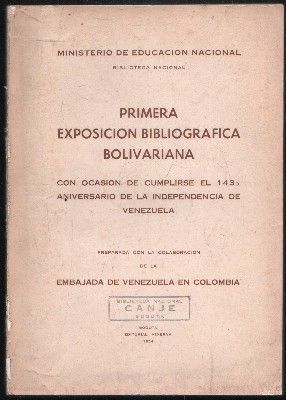 PRIMERA EXPOSICIÓN BIBLIOGRÁFICA BOLIVARIANA. 143º ANIVERSARIO DE LA INDEPENDENCIA DE VENEZUELA