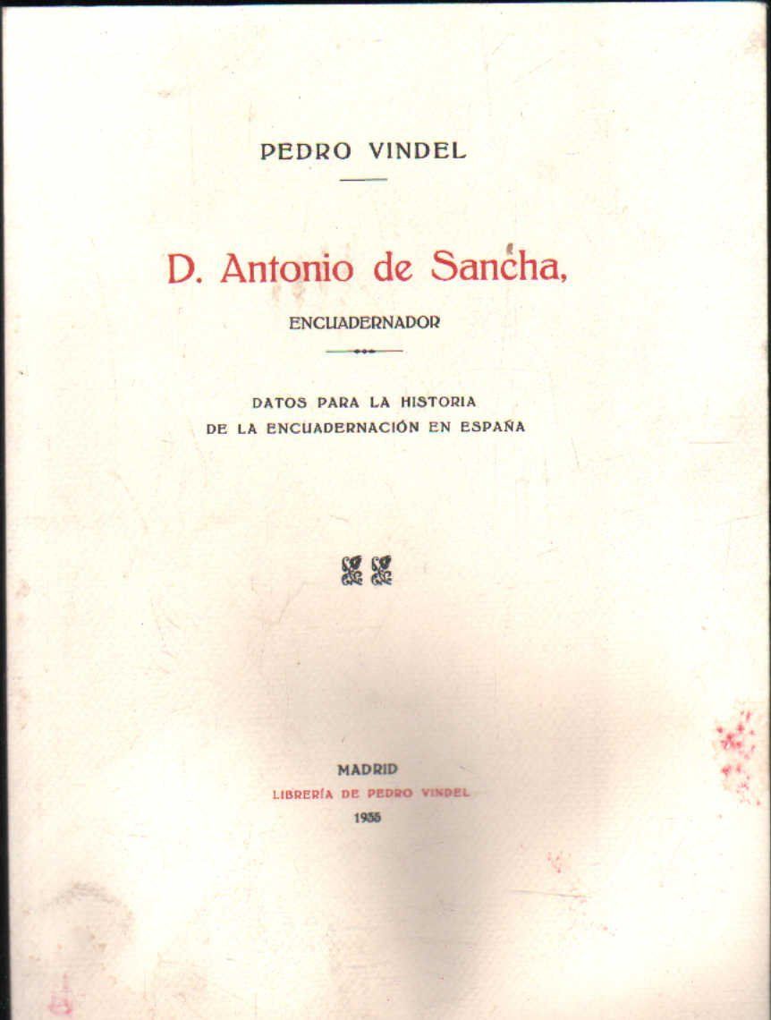 D. ANTONIO DE SANCHA, ENCUADERNADOR. DATS PARA LA HISTORIA DE LA ENCUADERNACION EN ESPAÑA