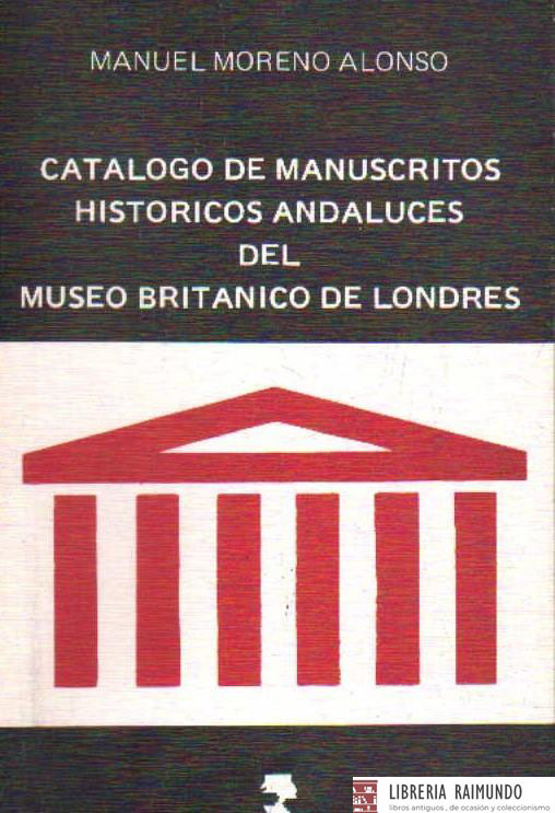 CATALOGO DE MANUSCRITOS HISTORICOS ANDALUCES DEL MUSEO BRITANICO DE LONDRES