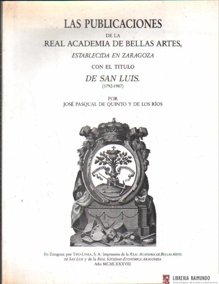 LAS PUBLICACIONES DE LA REAL ACADEMIA DE BELLAS ARTES ESTABLECIDA EN ZARAGOZA…