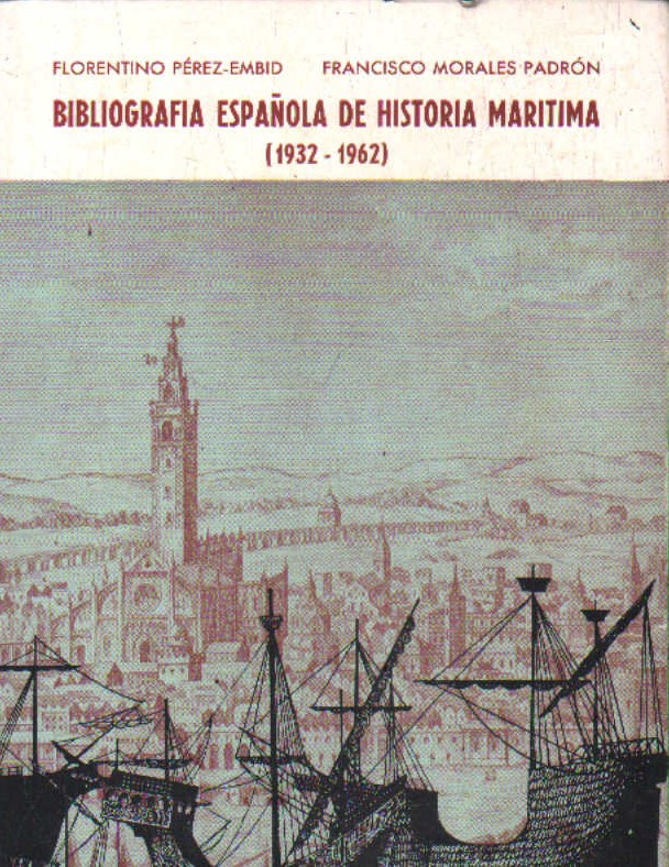 BIBLIOGRAFÍA ESPAÑOLA DE LA HISTORIA MARITIMA (1932-1962)