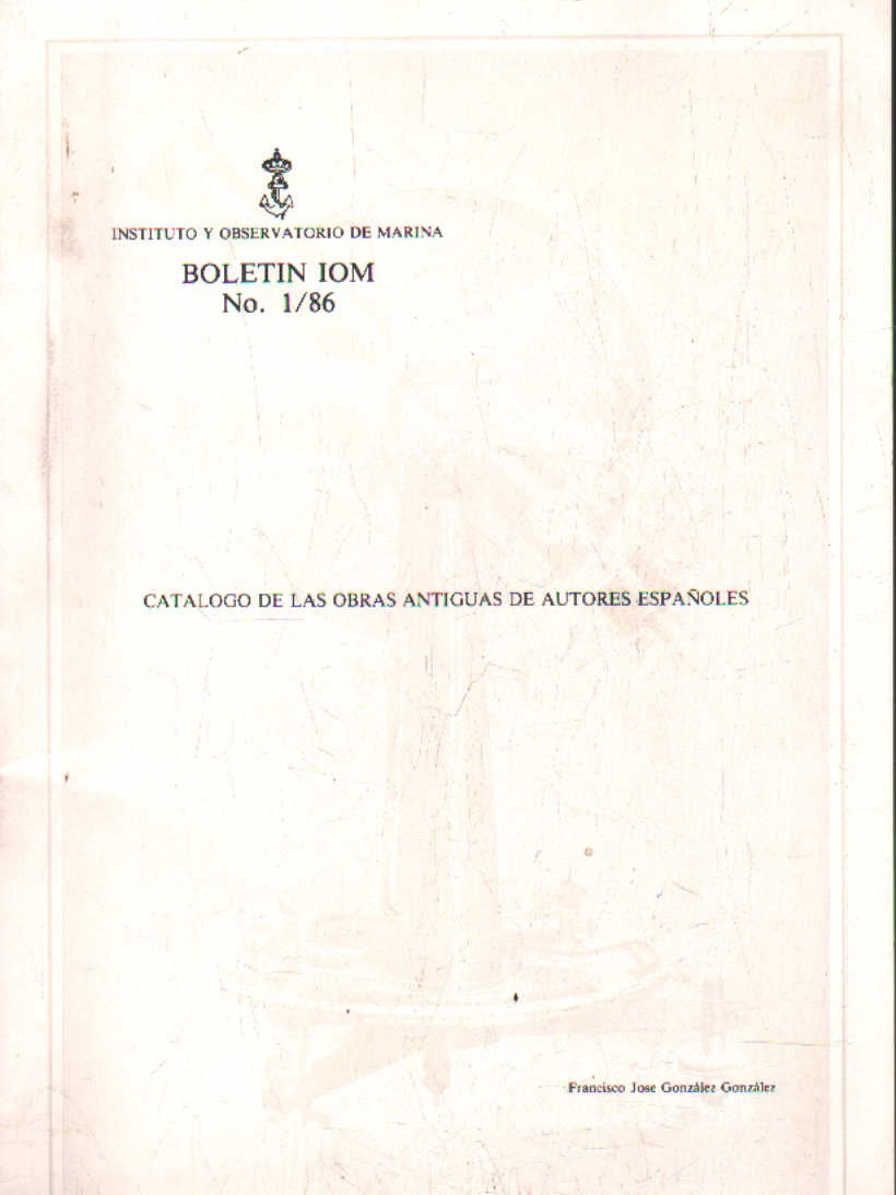 CATALOGO DE LAS OBRAS ANTIGUAS DE AUTORES ESPAÑOLES. BOLETIN N. 1/86 INST. OBSERVATORIO DE LA MARINA