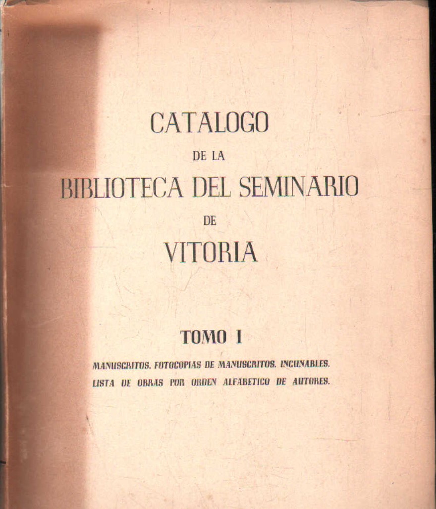 CATALOGO DE LA BIBLIOTECA DEL SEMINARIO DE VITORIA TOMO I