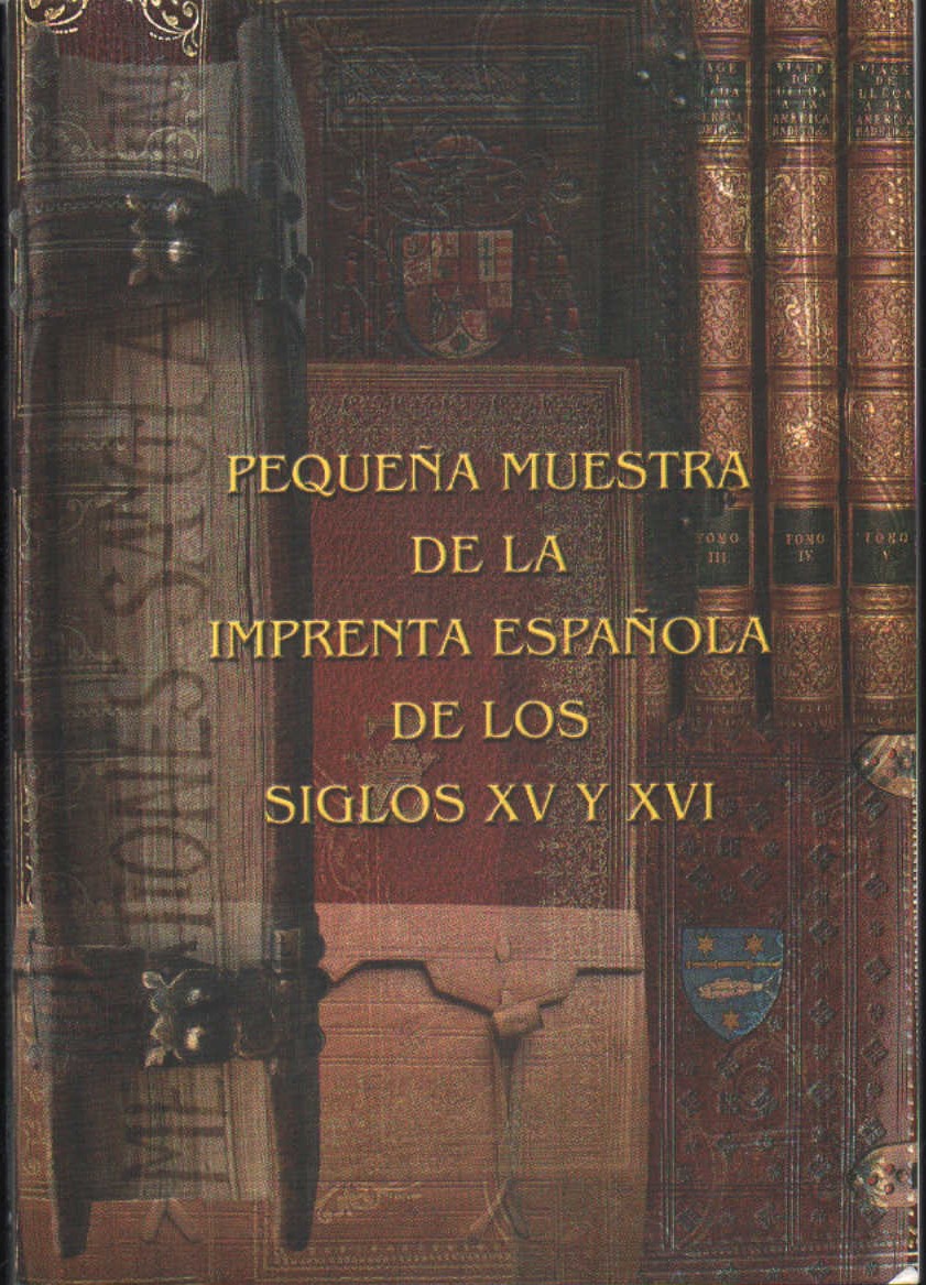 PEQUEÑA MUESTRA DE LA IMPRENTA ESPAÑOLA DE LOS SIGLOS XV Y XVI