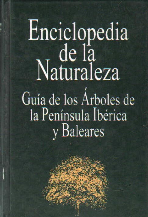 ENCICLOPEDIA DE LA NATURALEZA. GUIA DE LOS ARBOLES DE LA PENINSULA IBERICA Y BALEARES
