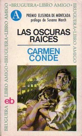 LAS OSCURAS RAICES. PREMIO ELISENDA DE MONTCADA COL. LIBRO AMIGO Nº 61