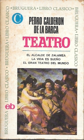 TEATRO: EL ALCALDE DE ZALAMEA - LA VIDA ES SUEÑO - EL GRAN TEATRO DEL MUNDO