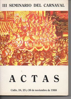 III SEMINARIO DEL CARNAVAL. ACTAS. CADIZ 24 AL 26 NOVIEMBRE 1988.