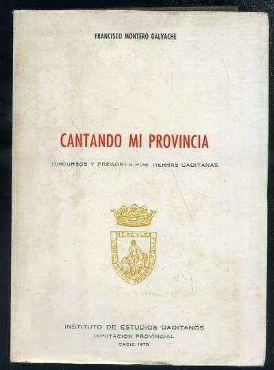 CANTANDO MI PROVINCIA. DISCURSOS Y PREGONES POR TIERRAS GADITANAS