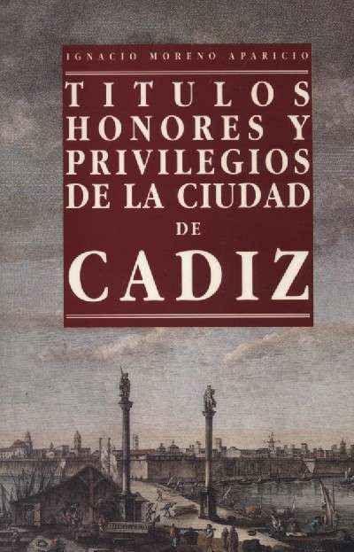 TITULOS, HONORES Y PRIVILEGIOS DE LA CIUDAD DE CADIZ