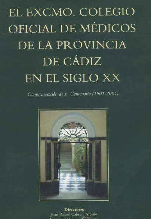 EL EXMO. COLEGIO OFICIAL DE MEDICOS DE LA PROVINCIA DE CADIZ EN EL SIGLO XX