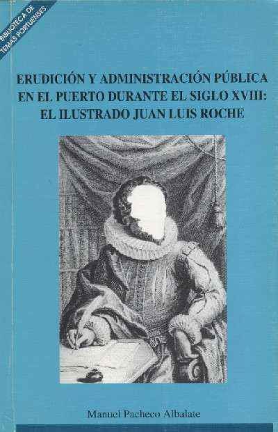 ERUDICION Y ADMINISTRACION PUBLICA EN EL PUERTO DURANTE EL SIGLO XVlll: EL ILUSTRADO JUAN L. ROCH