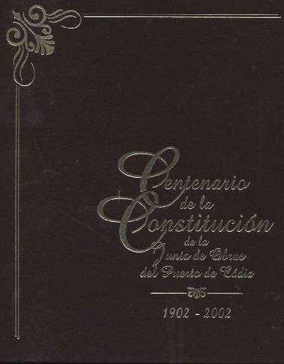 CENTENARIO DE LA CONSTITUCION DE LA JUNTA DE OBRAS DEL PUERTO DE CADIZ 1902 - 2002